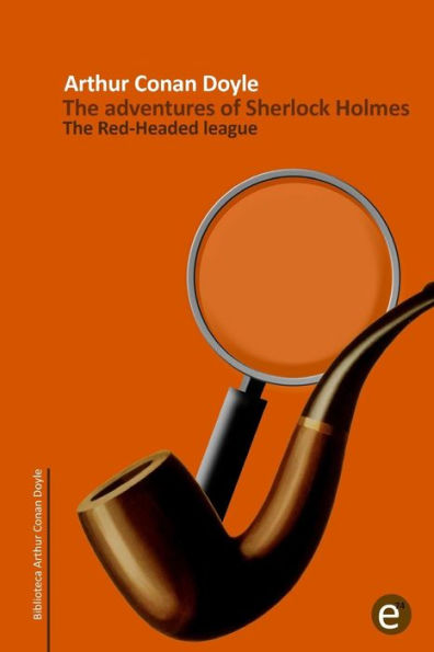 The Red-headed league: The adventures of Sherlock Holmes