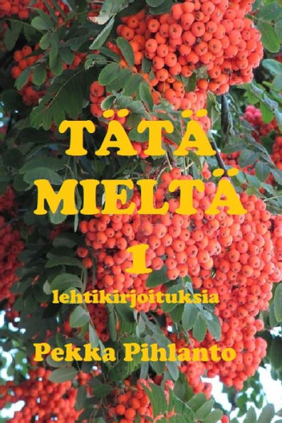 Tï¿½tï¿½ mieltï¿½ 1: lehtikirjoituksia