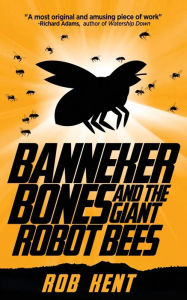 Title: Banneker Bones and the Giant Robot Bees, Author: Rob Kent