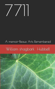 Title: 7711: A memoir-Beaux Arts Remembered, Author: William Shagbark Hubbell