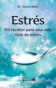 Title: Estres: 103 recetas para una vida libres de estres, Author: Edwin Riley