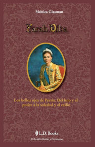Title: Farah Diba: Los bellos ojos de Persia. Del lujo y el poder a la soledad y el exilio, Author: Monica Glasman