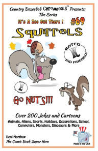 Title: Squirrels Go Nuts - Over 200 Jokes + Cartoons - Animals, Aliens, Sports, Holidays, Occupations, School, Computers, Monsters, Dinosaurs & More- in BLACK and WHITE: Comics Jokes and Cartoons in Black and White, Author: Desi Northup