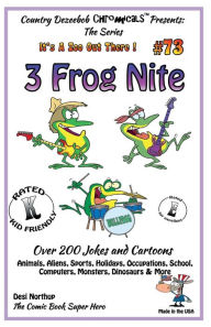 Title: 3 Frog Nite - Over 200 Jokes + Cartoons - Animals, Aliens, Sports, Holidays, Occupations, School, Computers, Monsters, Dinosaurs & More- in BLACK and WHITE: Comics, Jokes and Cartoons - Black and White, Author: Desi Northup