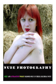 Title: Nude Photography: Sexy and attractive women dressed only in their birthday suit, Author: Roger a Stanton