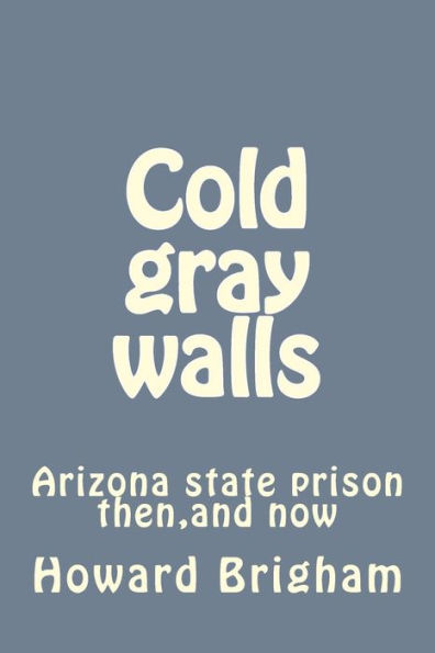 Cold gray walls: Arizona state prison then,and now