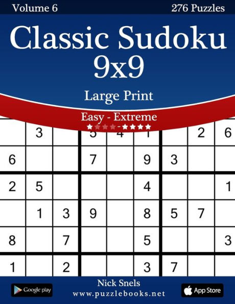 Classic Sudoku 9x9 Large Print - Easy to Extreme Volume 6 276 Puzzles