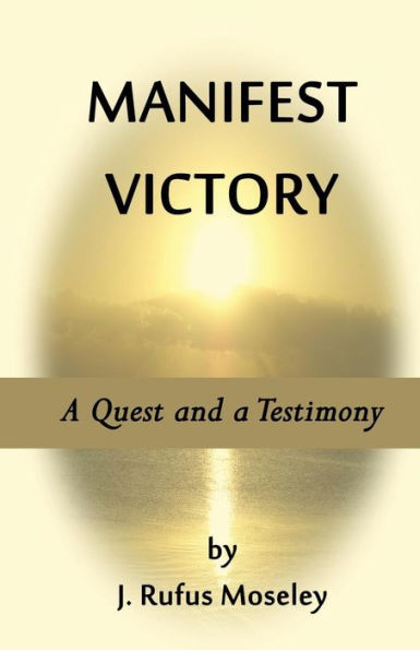 Manifest Victory: A Quest and a Testimony