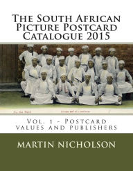 Title: The South African Picture Postcard Catalogue 2015: Vol. 1 - Postcard values and publishers, Author: Martin P Nicholson