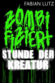 Title: Zombifiziert, Band 3: Stunde der Kreatur, Author: Fabian Lutz