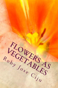 Title: Flowers as Vegetables, Author: Roby Jose Ciju