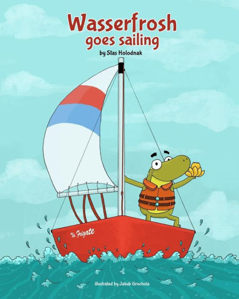 Wasserfrosh Goes Sailing: Wasserfrosh Goes Sailing