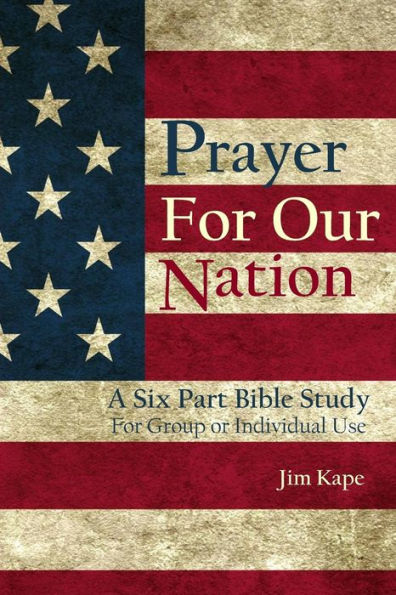 Prayer for Our Nation: A Six Part Study Guide