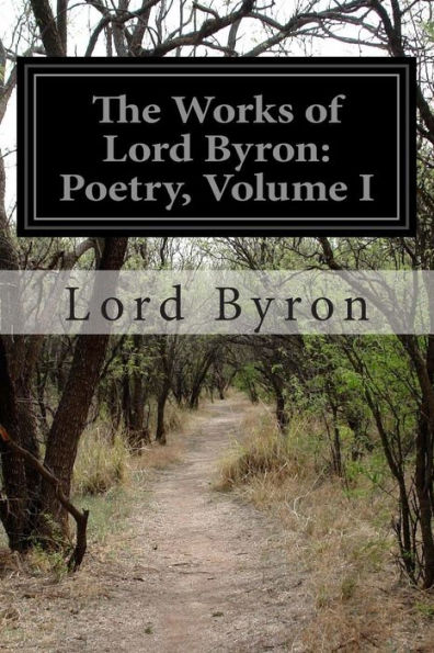 The Works of Lord Byron: Poetry, Volume I