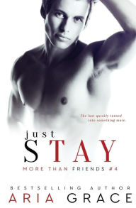 Title: Just Stay: M/M Romance, Author: Aria Grace