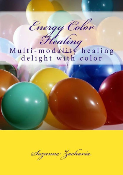 Energy Color Healing: Multi-modality healing delight with color