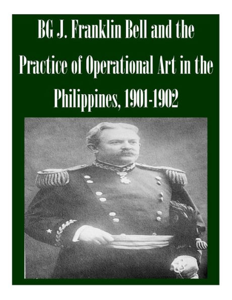 BG J. Franklin Bell and the Practice of Operational Art in the Philippines, 1901-1902