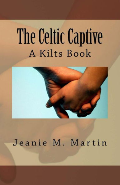 The Celtic Captive: A Kilts Book