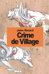 Title: Crime de village, Author: Jules Renard