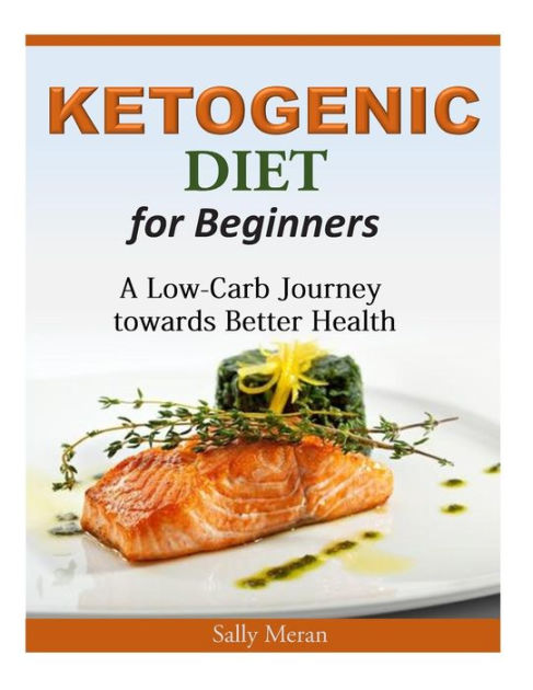 Ketogenic Diet For Beginners: A Low-Carb Journey towards
