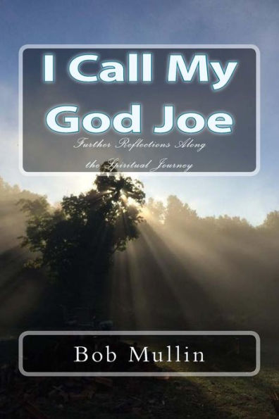 I Call My God Joe: Further Reflections Along the Spiritual Journey