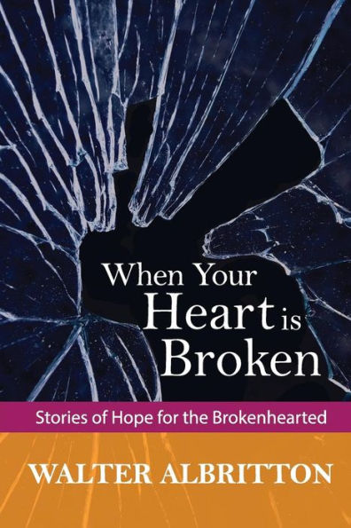When Your Heart is Broken: Stories of Hope for the Brokenhearted