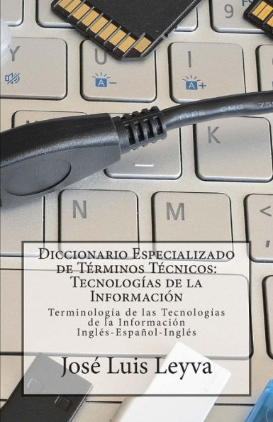 Diccionario Especializado de Términos Técnicos: Tecnologías de la Información: Terminología de Tecnologías de la Información Inglés-Español-Inglés