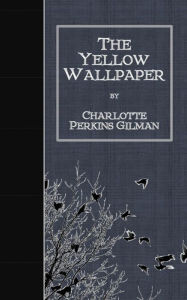 Title: The Yellow Wallpaper, Author: Charlotte Perkins Gilman