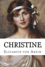 Title: Christine, Author: Elizabeth Von Arnim