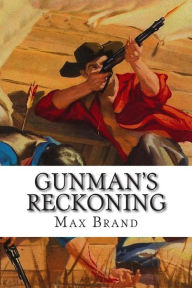 Title: Gunman's Reckoning, Author: Max Brand