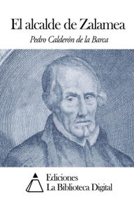 Title: El alcalde de Zalamea, Author: Pedro Calderon de la Barca