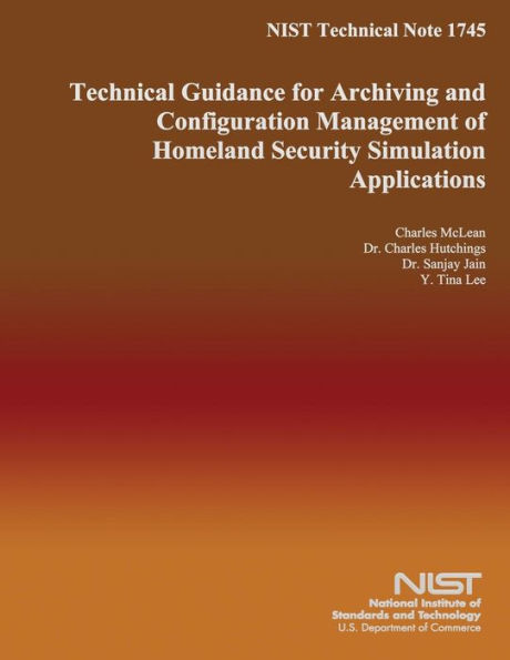 NIST Technical Note 1745 Technical Guidance for Archiving and Configuration Management of Homeland Security Simulation Applications