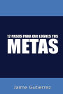 12 Pasos para que logres tus metas: Metas