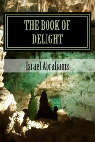 Title: The Book of Delight, Author: Israel Abrahams