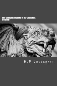 Title: The Complete Works of H.P Lovecraft Volume I, Author: H. P. Lovecraft