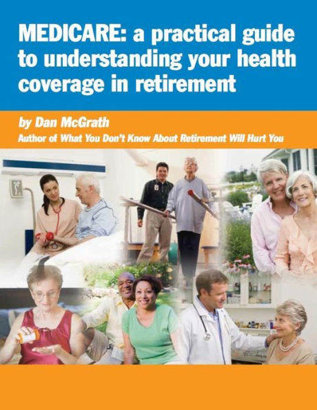 Medicare: A Practical Guide to Understanding Your Health Coverage