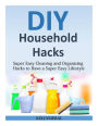 DIY Household Hacks: Super Easy Cleaning and Organizing Hacks to Have a Super Easy Lifestyle