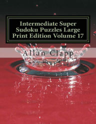 Title: Intermediate Super Sudoku Puzzles Large Print Edition Volume 17, Author: Allan Clapp