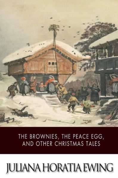 The Brownies, Peace Egg, And Other Christmas Tales