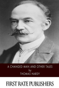 Title: A Changed Man and Other Tales, Author: Thomas Hardy