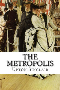 Title: The Metropolis, Author: Upton Sinclair