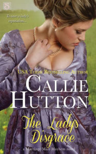 Title: The Lady's Disgrace (Marriage Mart Mayhem #3), Author: Callie Hutton