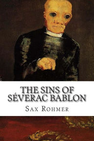 Title: The Sins of Séverac Bablon, Author: Sax Rohmer