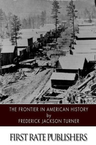 Title: The Frontier in American History, Author: Frederick Jackson Turner