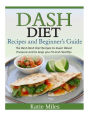 Dash Diet Recipes and Beginner's Guide: The Best Dash Diet Recipes to lower Blood Pressure and to keep you Fit and Healthy!