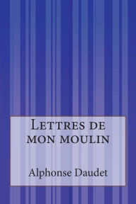 Title: Lettres de mon moulin, Author: Alphonse Daudet