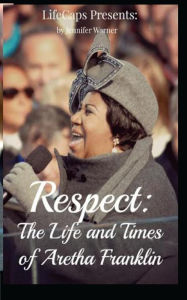 Title: Respect: The Life and Times of Aretha Franklin, Author: Lifecaps