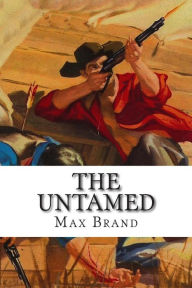 Title: The Untamed, Author: Max Brand