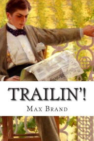 Title: Trailin'!, Author: Max Brand