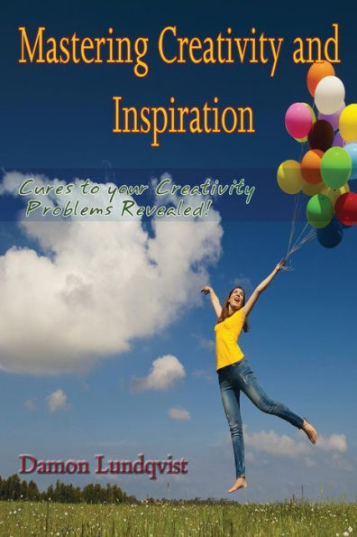 Mastering Creativity and Inspiration: Cures to your Problems Revealed!